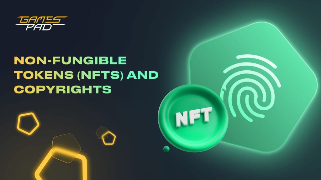 GamesPad: Non-Fungible Tokens (NFTs) and Copyrights 1