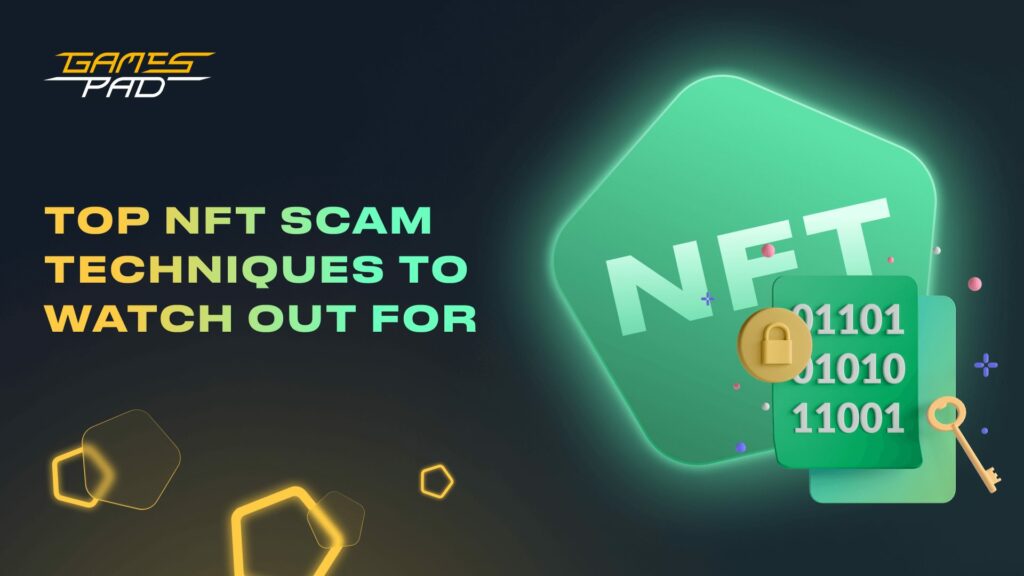 GamesPad: Top NFT Scam Techniques to Watch Out For 1