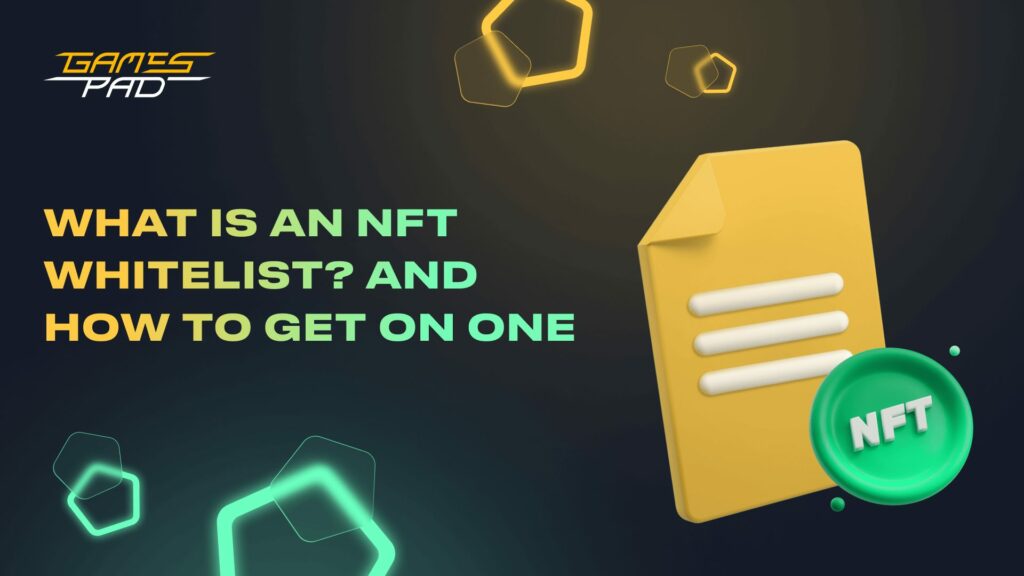 GamesPad: What Is an NFT Whitelist? And How to Get on One 1