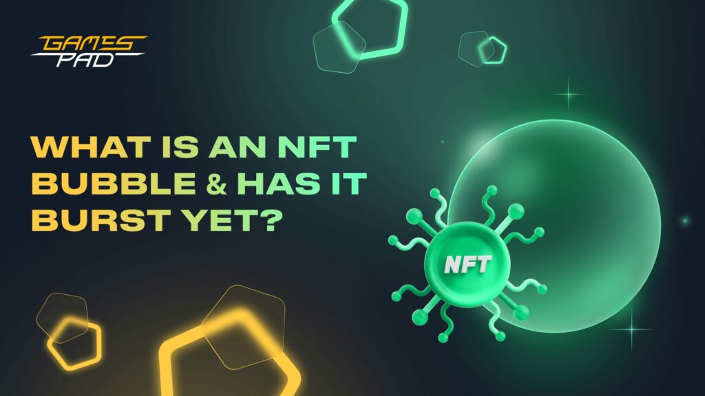 GamesPad: What Is an NFT Bubble & Has It Burst Yet? 1