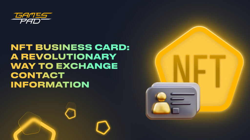GamesPad: NFT Business Card: A Revolutionary Way to Exchange Contact Information 1