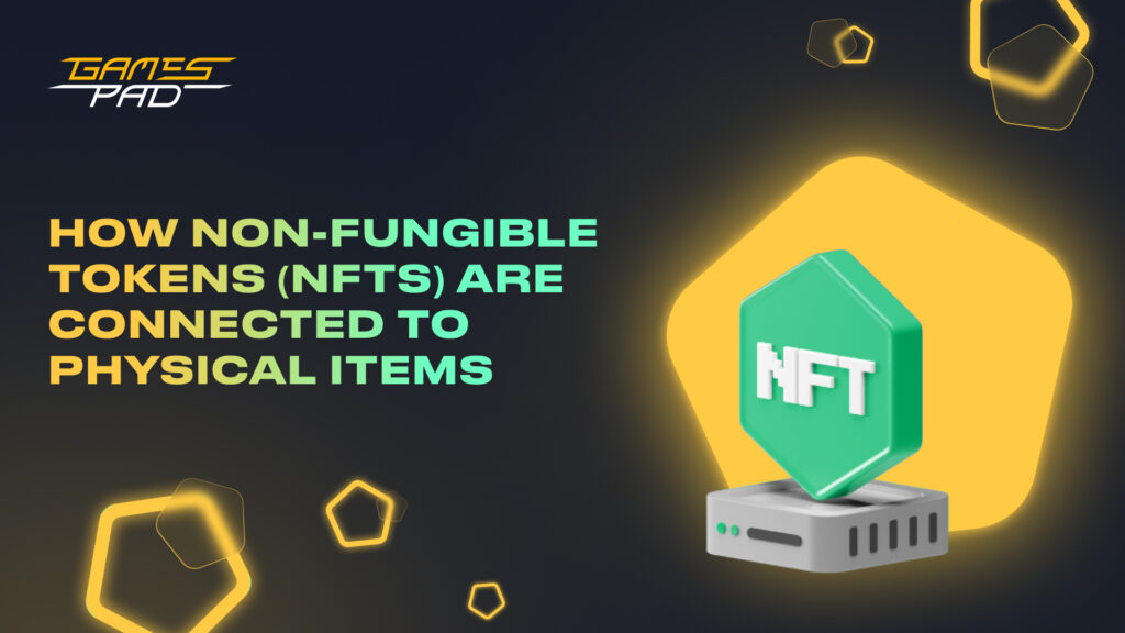 GamesPad: How Non-Fungible Tokens (NFTs) Are Connected to Physical Items 1