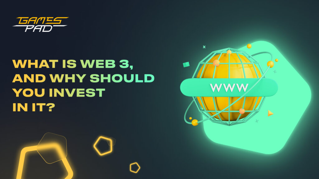 GamesPad: What Is Web 3, and Why Should You Invest in it? 1