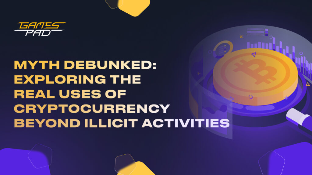 GamesPad: Myth Debunked: Exploring the Real Uses of Crypto Assets Beyond Illicit Activities 1
