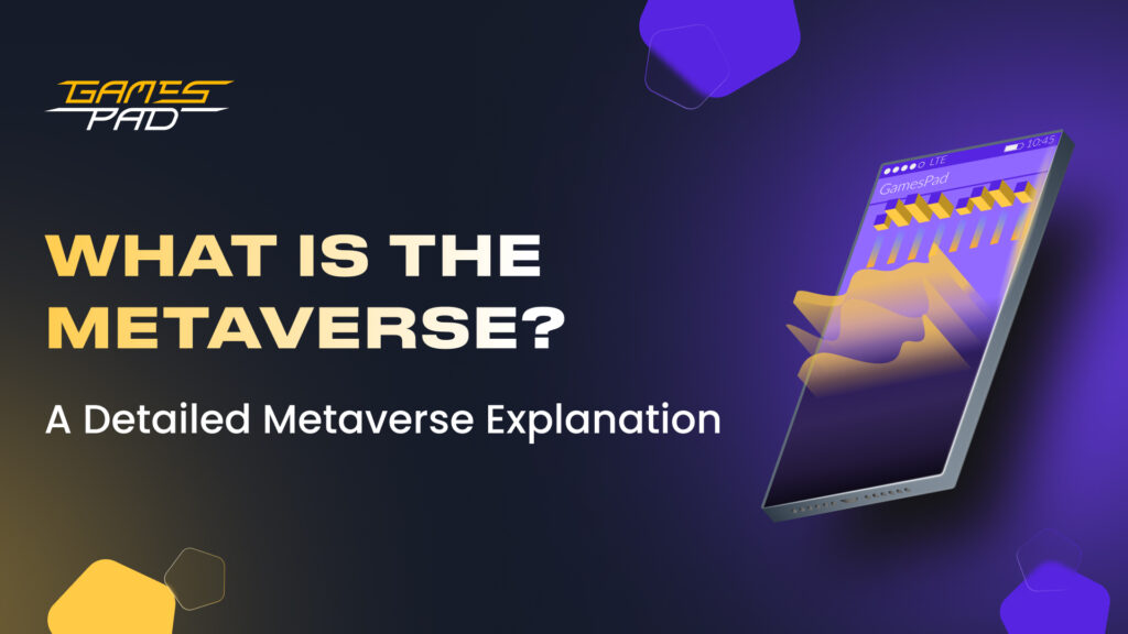 GamesPad: What Is the Metaverse? A Detailed Metaverse Explanation 1