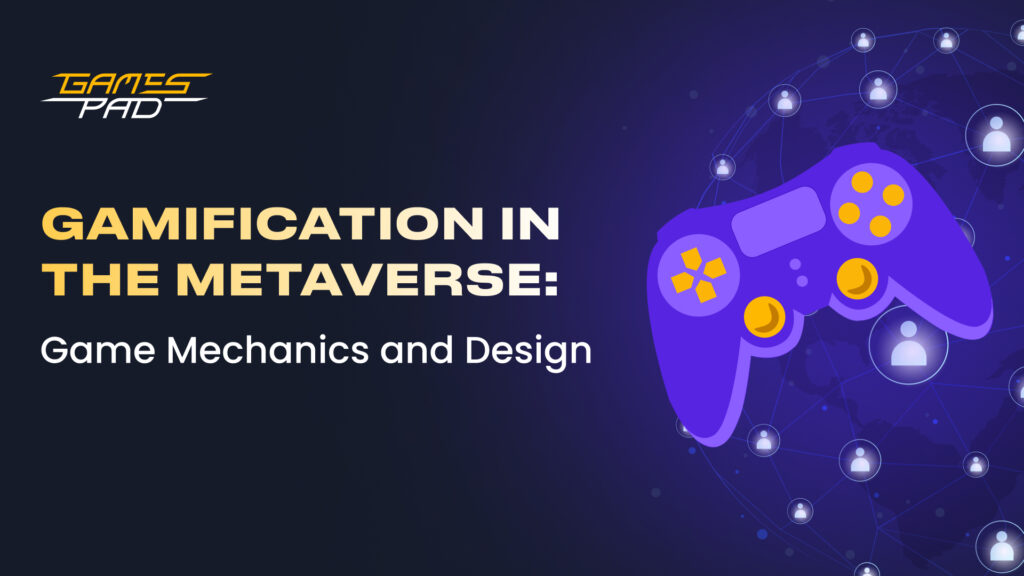 GamesPad: Gamification in the Metaverse: Game Mechanics and Design 1