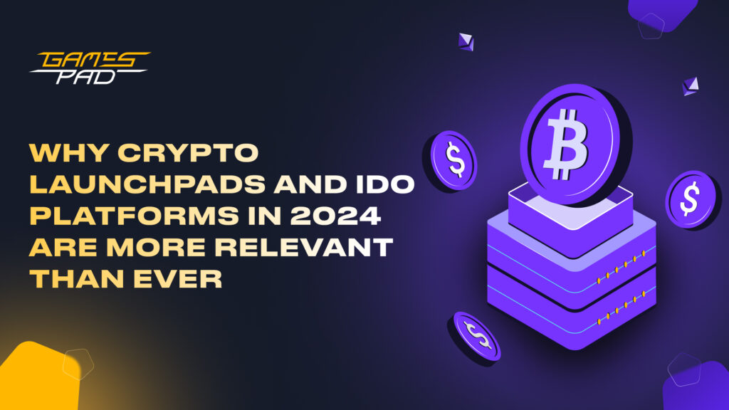 GamesPad: Why Crypto Launchpads and IDO Platforms in 2024 Are More Relevant than Ever 1