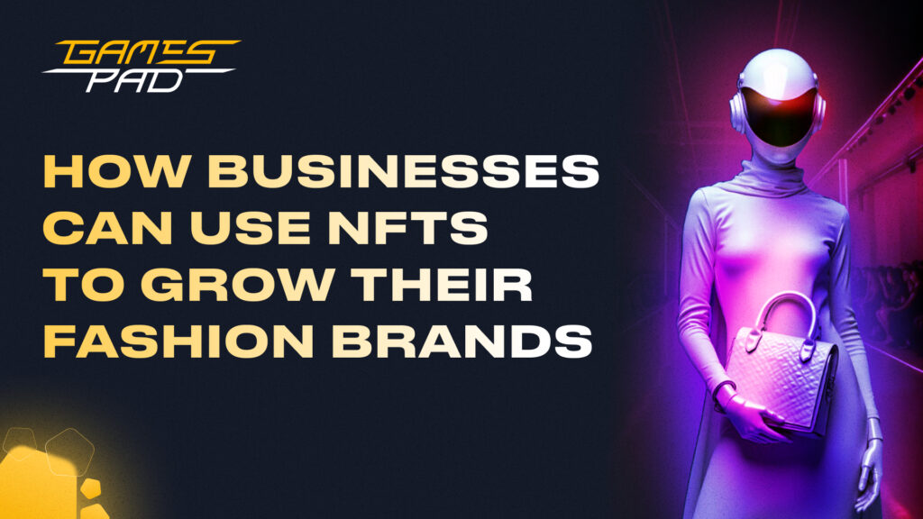 GamesPad: How Businesses Can Use NFTs to Grow Their Fashion Brands 1