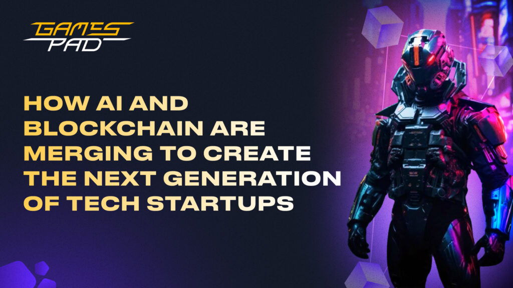 GamesPad: How AI and Blockchain Are Merging to Create the Next Generation of Tech Startups 1