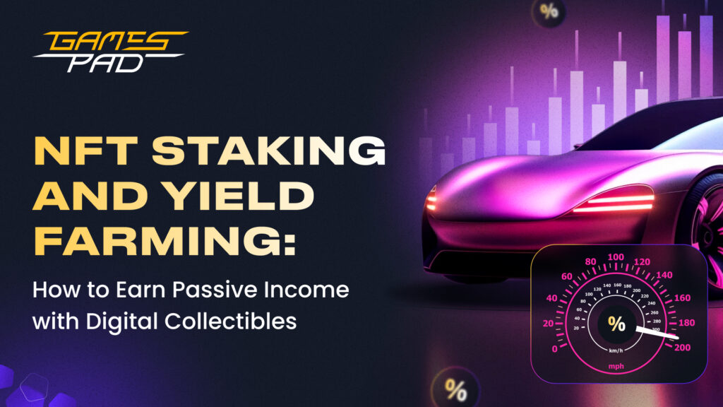 GamesPad: NFT Staking and Yield Farming: How to Earn Passive Income with Digital Collectibles 1