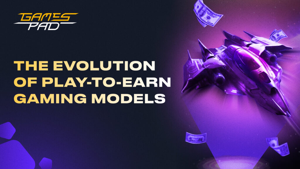 GamesPad: The Evolution of Play-to-Earn Gaming Models 1