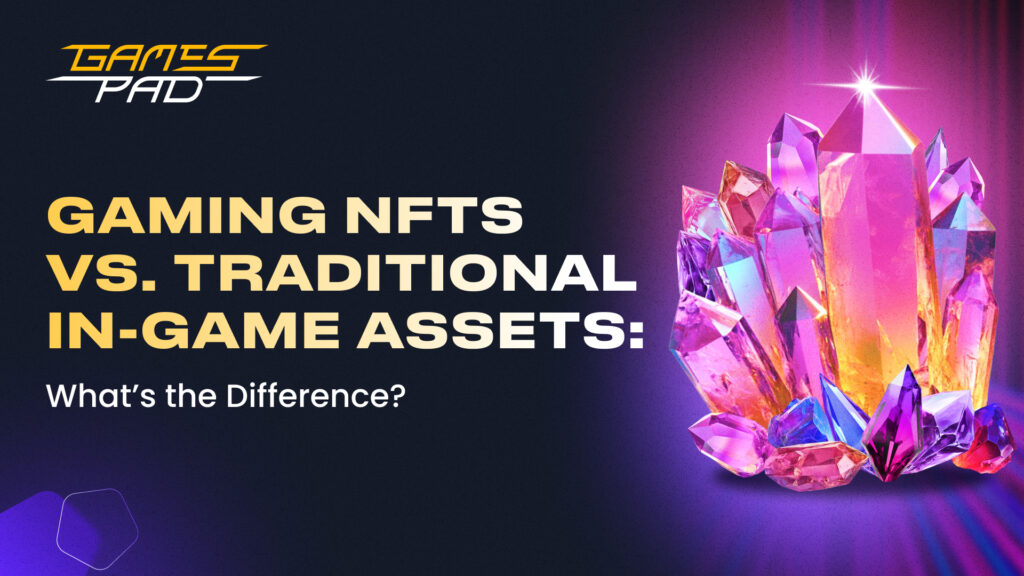 GamesPad: Gaming NFTs vs. Traditional In-Game Assets: What’s the Difference? 1