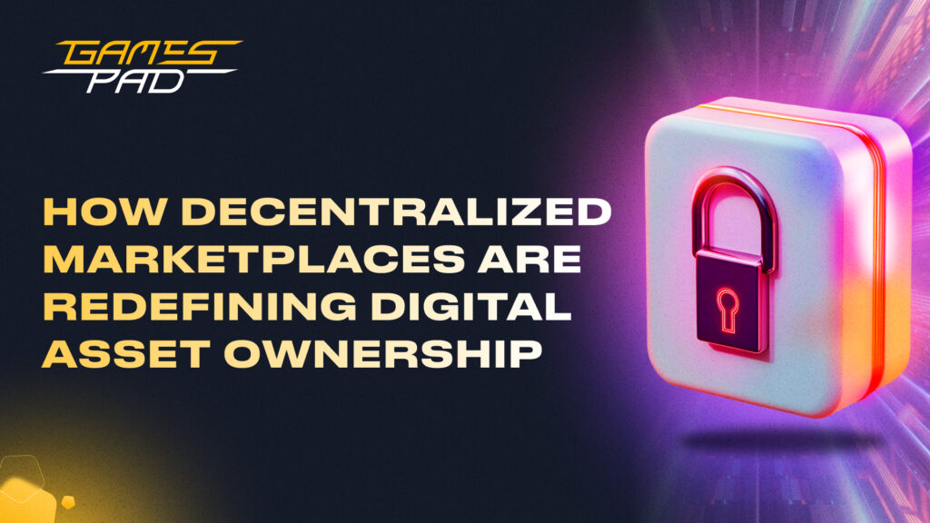 GamesPad: How Decentralized Marketplaces are Redefining Digital Asset Ownership 1