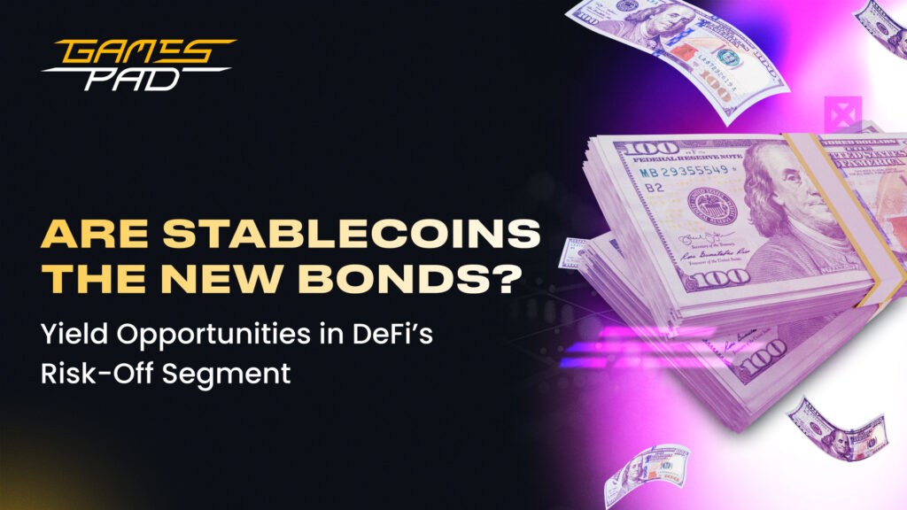 Are Stablecoins the New Bonds? Yield Opportunities in DeFi’s Risk-Off Segment 2 GamesPad: Are Stablecoins the New Bonds? Yield Opportunities in DeFi’s Risk-Off Segment 1