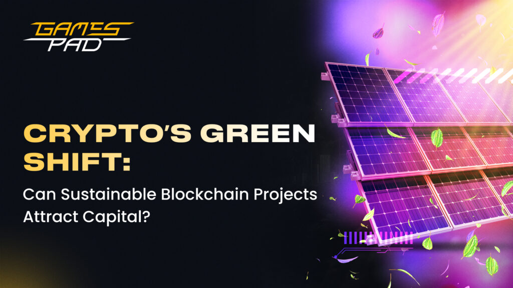 Crypto’s Green Shift: Can Sustainable Blockchain Projects Attract Capital? 2 GamesPad: Crypto’s Green Shift: Can Sustainable Blockchain Projects Attract Capital? 1